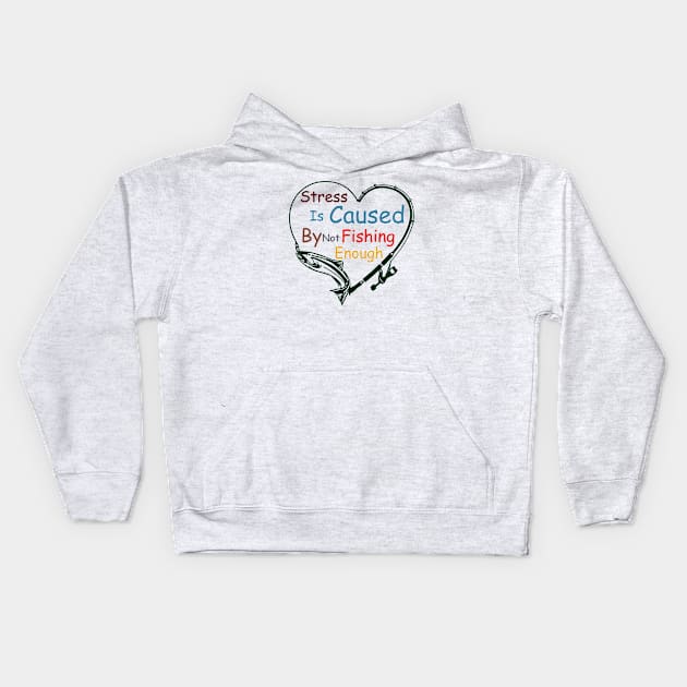 Stress Is Caused By Not Fishing Enough Kids Hoodie by ALLAMDZ